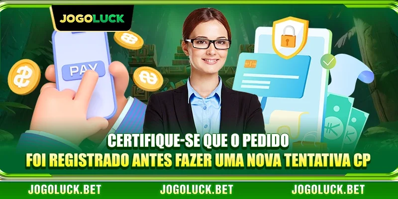 Certifique-se que o pedido foi registrado antes fazer uma nova tentativa.